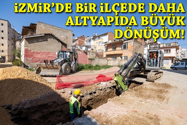 İzmir'de bir ilçede daha altyapıda büyük dönüşüm