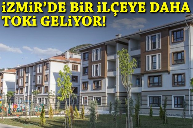 İzmir'de bir ilçeye daha TOKİ geliyor!