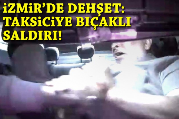 İzmir'de dehşet: Taksiciye bıçaklı saldırı!