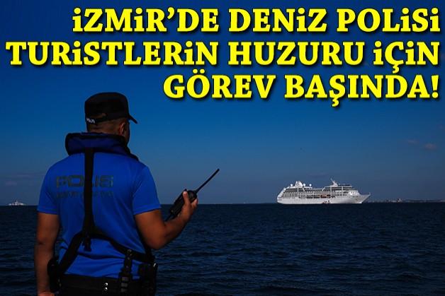 İzmir'de deniz polisi kruvaziyerle gelen turistlerin huzuru için görev başında