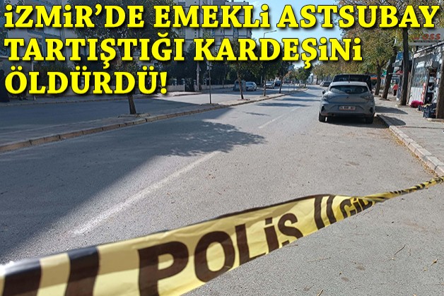 İzmir'de emekli astsubay kardeş katili oldu!