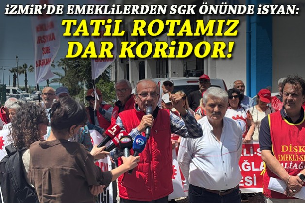 İzmir'de emeklilerden SGK önünde isyan: Tatil rotamız dar koridor!