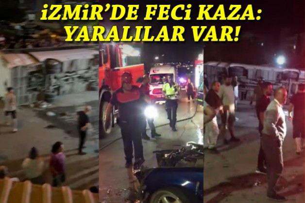 İzmir'de feci kaza: Yaralılar var!