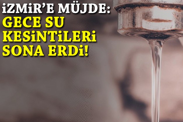 İzmir'de gece kesintileri sona erdi: Artık 23'ten sonra da sular akacak!