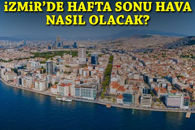 İzmir'de hafta sonu hava nasıl olacak?