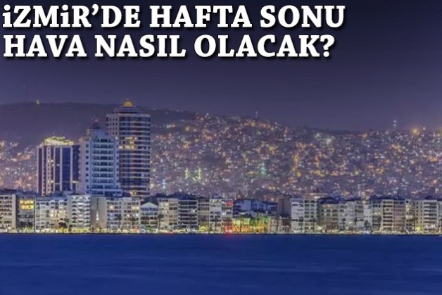 İzmir'de hafta sonu hava nasıl olacak?