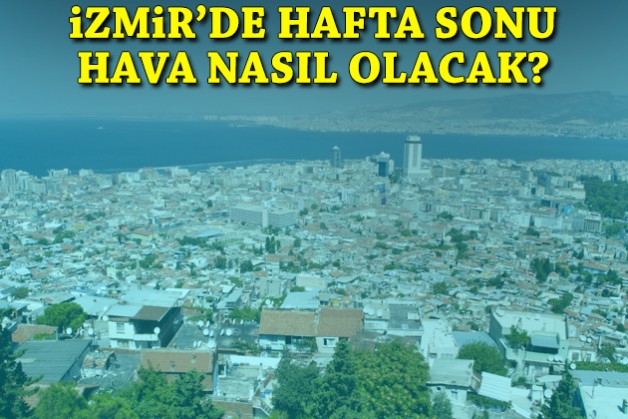 İzmir'de hafta sonu hava nasıl olacak?