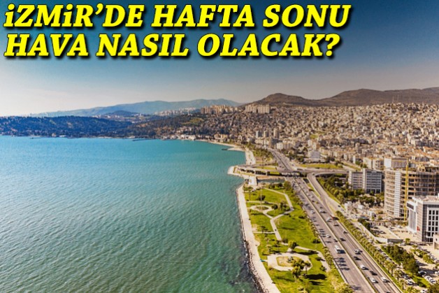 İzmir'de hafta sonu hava nasıl olacak?