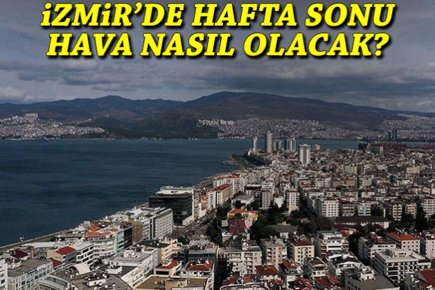 İzmir'de hafta sonu hava nasıl olacak?