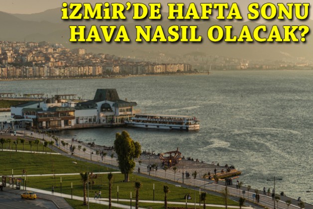 İzmir'de hafta sonu hava nasıl olacak?