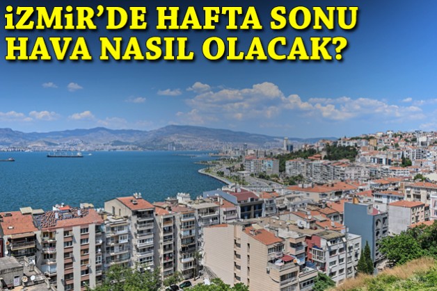 İzmir'de hafta sonu hava nasıl olacak?