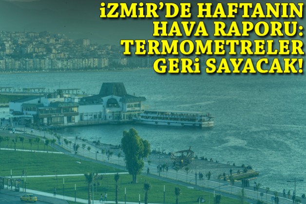 İzmir'de haftanın hava durumu: Termometreler geri sayacak!