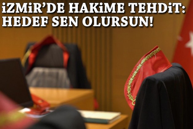 İzmir'de hakime tehdit: Hedef sen olursun!