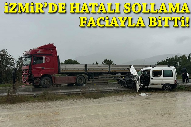 İzmir'de hatalı sollama faciayla bitti