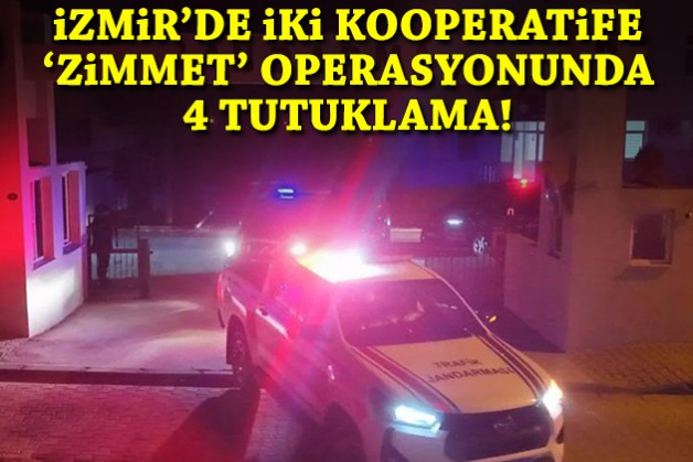 İzmir'de iki kooperatife 'zimmet' operasyonunda 4 tutuklama!