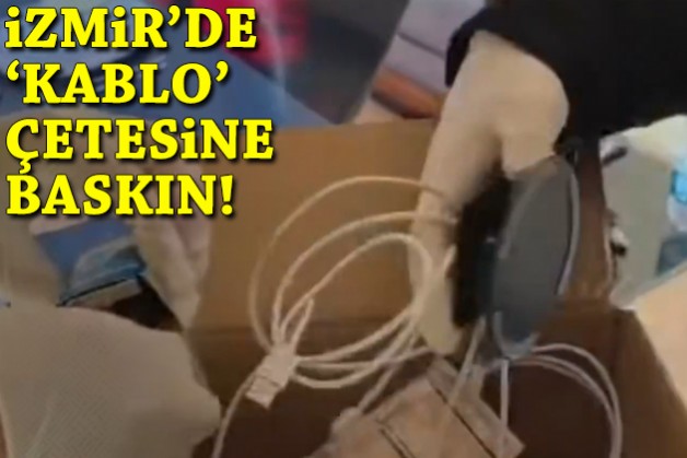 İzmir'de 'kablo' çetesine baskın!