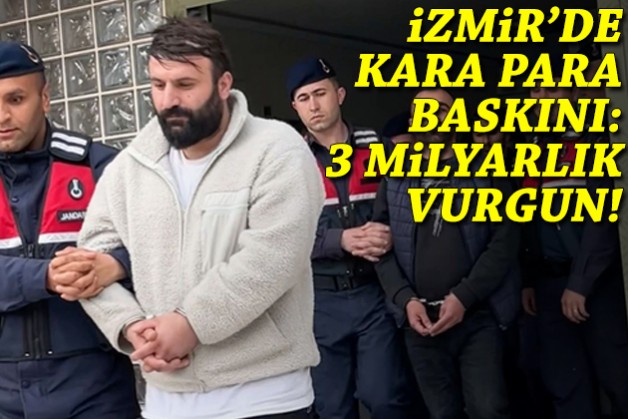 İzmir'de kara para baskını: 3 milyarlık vurgun!