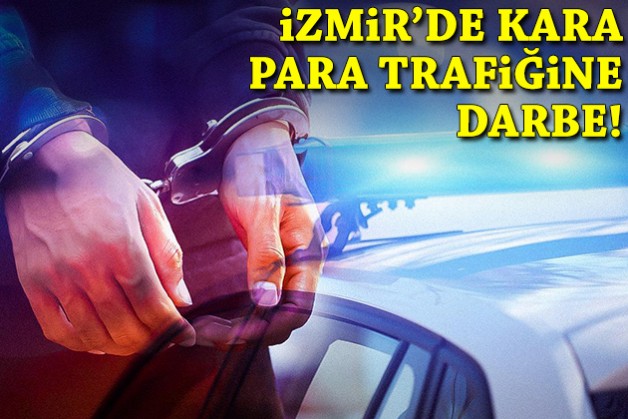 İzmir'de kara para trafiğine darbe!