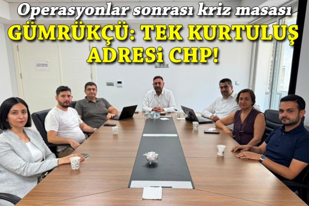 İzmir'de kriz masası... Gümrükçü: Tek kurtuluş adresi CHP!