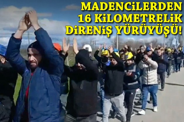 İzmir'de maden işçilerinden 16 kilometrelik direniş yürüyüşü!