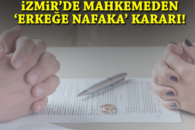 İzmir'de mahkemeden 'erkeğe nafaka' kararı!