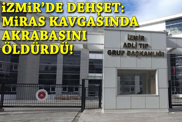İzmir'de miras kavgası cinayetle bitti