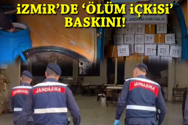 İzmir'de 'ölüm içkisi' baskını!