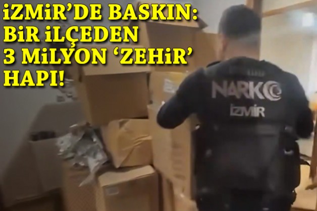 İzmir'de operasyon: Bir ilçeden 3 milyon 'zehir' hapı!