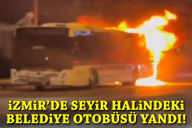 İzmir'de seyir halindeki belediye otobüsü yandı