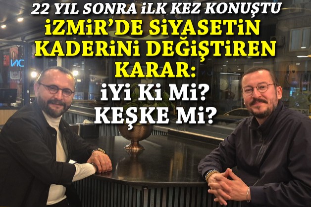 İzmir'de siyasetin kaderini değiştiren karar... 22 yıl sonra konuştu!