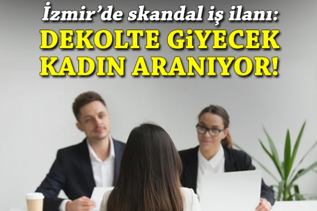 İzmir'de skandal iş ilanı: Dekolte giyecek kadın aranıyor!
