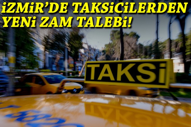 İzmir'de taksicilerden yeni zam talebi!