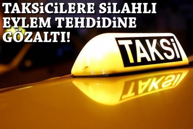 İzmir'de taksicilere silahlı eylem tehdidine gözaltı!
