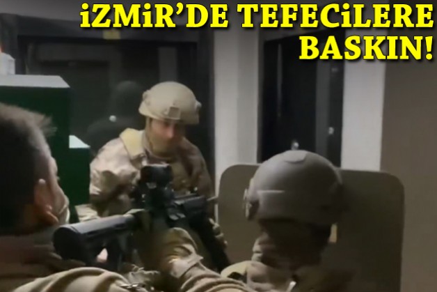 İzmir'de tefecilere baskın!