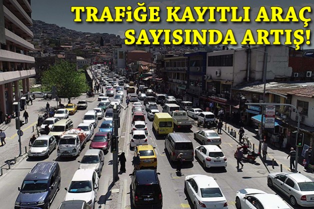 İzmir'de trafiğe kayıtlı araç sayısında dikkat çeken artış!