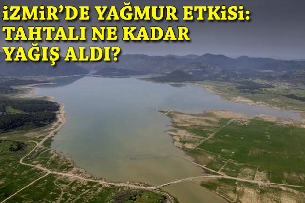 İzmir'de yağmur etkisi: Tahtalı ne kadar yağış aldı?