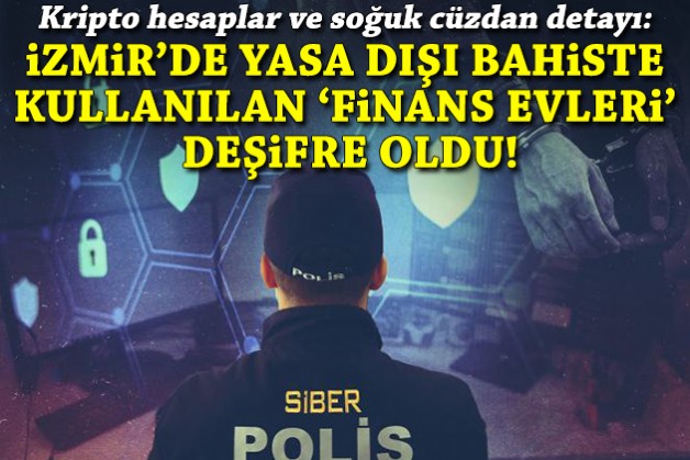 İzmir'de yasa dışı bahiste kullanılan 'finans evleri' deşifre oldu!