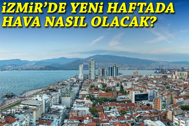 İzmir'de yeni haftada hava nasıl olacak?