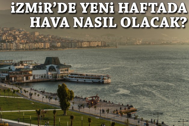 İzmir'de yeni haftanın hava durumu: Güneşli ve sıcak!