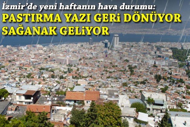 İzmir'de yeni haftanın hava durumu: Pastırma yazı geri dönüyor, sağanak geliyor!