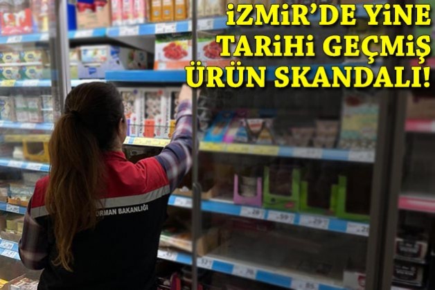 İzmir'de yine tarihi geçmiş ürün skandalı!