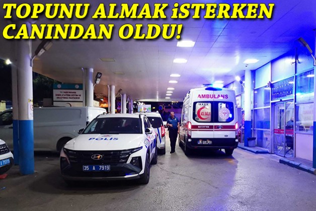 İzmir'de yürek yakan kaza: Topunu almak isterken canından oldu!