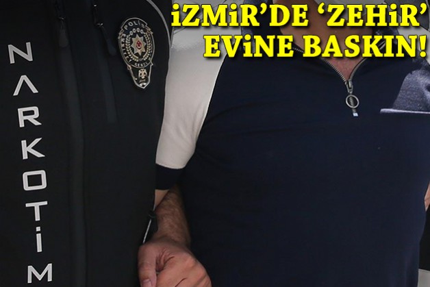 İzmir'de 'zehir' evinde baskın!