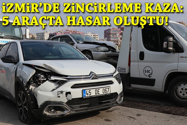 İzmir'de zincirleme kaza: 5 araçta hasar oluştu