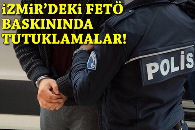 İzmir'deki FETÖ baskınında tutuklamalar!