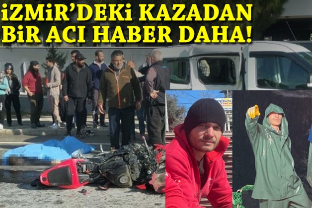 İzmir'deki kazadan bir acı haber daha!