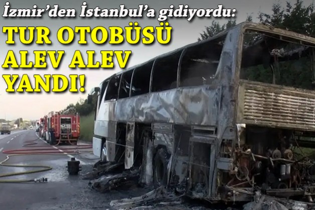 İzmir'den İstanbul'a giden tur otobüsü alev alev yandı!