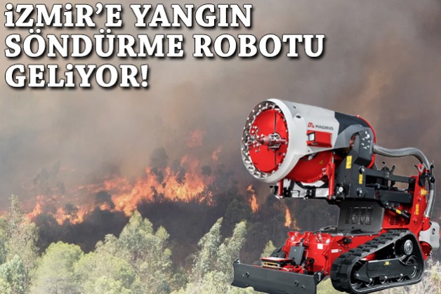 İzmir'e insansız yangın söndürme robotu geliyor!