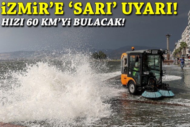 İzmir'e 'sarı' uyarı: Hızı 60 km'yi bulacak!