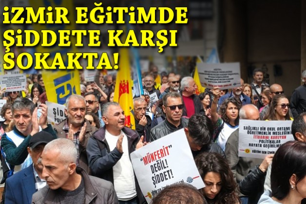 İzmir, eğitimde şiddete karşı sokakta!